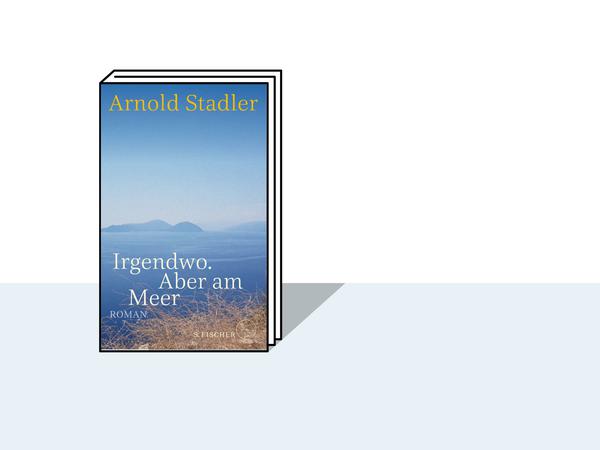Buchcover von Arnold Stadlers Roman „Irgendwo. Aber am Meer“