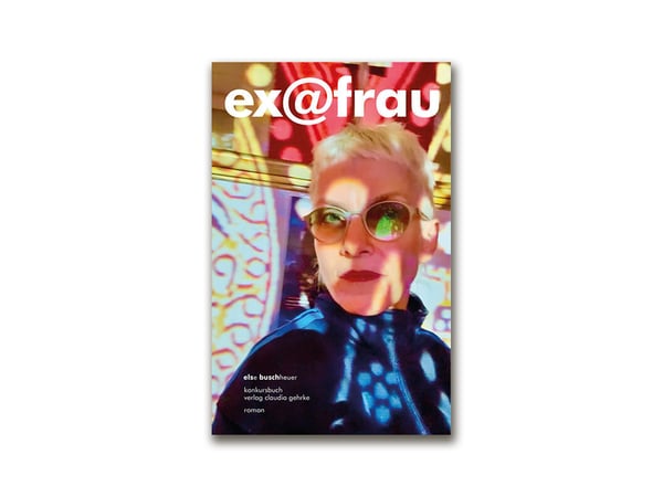 Else Buschheuer „Ex@frau". Roman. Konkursbuch Verlag 2026, 320 S., 18 €.