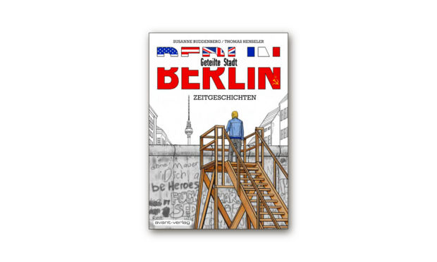 Buchcover Susanne Buddenberg und Thomas Henseler: „Berlin, geteilte Stadt“ , Fotos: Avant